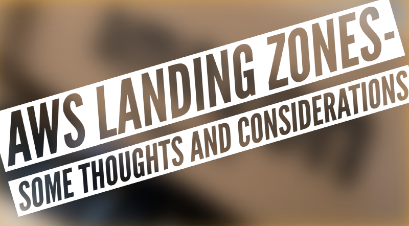 Featured image of post AWS Landing Zones - Personal thoughts & considerations