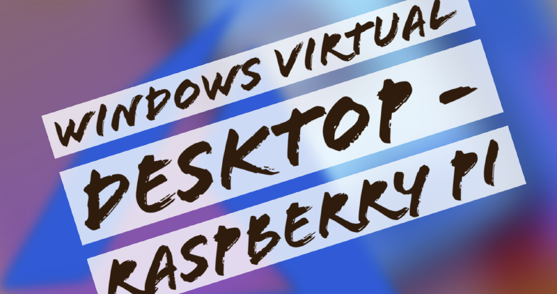 Featured image of post Day 45: Windows Virtual Desktop - RaspberryPi