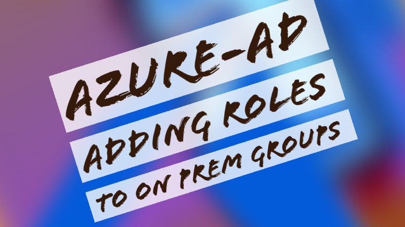 Featured image of post Day 51: Adding Azure AD roles to on-prem AD Groups