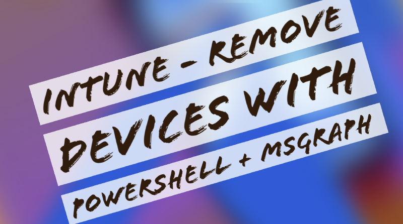 Featured image of post Day 57: Remove Intune Devices with PowerShell